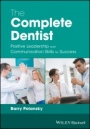 The Complete Dentist: Positive Leadership and Communication Skills for Success - ISBN 9781119250807