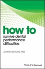 How to Survive Dental Performance Difficulties - ISBN 9781119255611