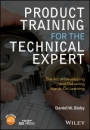 Product Training for the Technical Expert: The Art of Developing and Delivering Hands–On Learning - ISBN 9781119260349