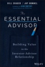 The Essential Advisor: Building Value in the Investor–Advisor Relationship - ISBN 9781119260615