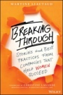 Breaking Through: Stories and Best Practices From Companies That Help Women Succeed - ISBN 9781119261339