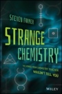 Strange Chemistry: The Stories Your Chemistry Teacher Wouldnt Tell You - ISBN 9781119265269