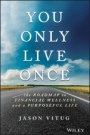 You Only Live Once: The Roadmap to Financial Wellness and a Purposeful Life - ISBN 9781119267362