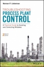 Troubleshooting Process Plant Control: A Practical Guide to Avoiding and Correcting Mistakes - ISBN 9781119267768