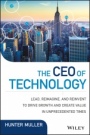The CEO of Technology: Lead, Reimagine, and Reinvent to Drive Growth and Create Value in Unprecedented Times - ISBN 9781119270232