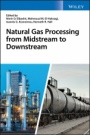 Natural Gas Processing from Midstream to Downstream - ISBN 9781119270256