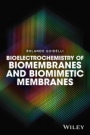 Bioelectrochemistry of Biomembranes and Biomimetic Membranes - ISBN 9781119271055