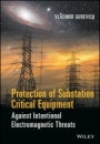 Protection of Substation Critical Equipment Against Intentional Electromagnetic Threats - ISBN 9781119271437