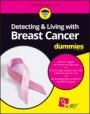Detecting & Living with Breast Cancer For Dummies - ISBN 9781119272243