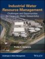 Industrial Water Resource Management: Challenges and Opportunities for Corporate Water Stewardship - ISBN 9781119272502