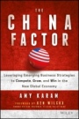 The China Factor: Leveraging Emerging Business Strategies to Compete, Grow, and Win in the New Global Economy - ISBN 9781119274018