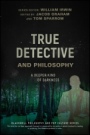 True Detective and Philosophy: A Deeper Kind of Darkness - ISBN 9781119280781