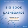 The Big Book of Dashboards: Visualizing Your Data Using Real–World Business Scenarios - ISBN 9781119282716