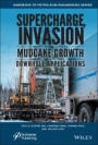 Supercharge, Invasion, and Mudcake Growth in Downhole Applications - ISBN 9781119283324