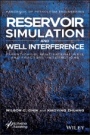 Reservoir Simulation and Well Interference: Parent–Child, Multilateral Well and Fracture Interactions - ISBN 9781119283447