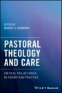 Pastoral Theology and Care: Critical Trajectories in Theory and Practice - ISBN 9781119292562
