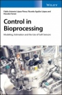 Control in Bioprocessing: Modeling, Estimation and the Use of Soft Sensors - ISBN 9781119295990