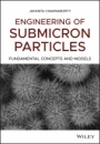 Engineering of Submicron Particles: Fundamental Concepts and Models - ISBN 9781119296461