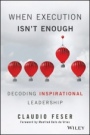 When Execution Isnt Enough: Decoding Inspirational Leadership - ISBN 9781119302650