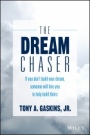 The Dream Chaser: If You Dont Build Your Dream, Someone Will Hire You to Help Build Theirs - ISBN 9781119318903