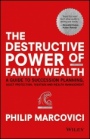 The Destructive Power of Family Wealth: A Guide to Succession Planning, Asset Protection, Taxation and Wealth Management - ISBN 9781119327523
