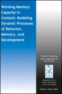 Working Memory Capacity in Context: Modeling Dynamic Processes of Behavior, Memory, and Development - ISBN 9781119331957