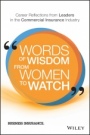 Words of Wisdom from Women to Watch: Career Reflections from Leaders in the Commercial Insurance Industry - ISBN 9781119341499