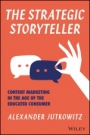 The Strategic Storyteller: Content Marketing in the Age of the Educated Consumer - ISBN 9781119345114