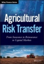 Agricultural Risk Transfer: From Insurance to Reinsurance to Capital Markets - ISBN 9781119345633