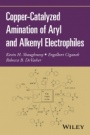 Copper–Catalyzed Amination of Aryl and Alkenyl Electrophiles - ISBN 9781119345985