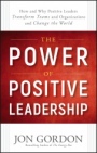 The Power of Positive Leadership: How and Why Positive Leaders Transform Teams and Organizations and Change the World - ISBN 9781119351979