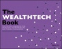 The WEALTHTECH Book: The FinTech Handbook for Investors, Entrepreneurs and Finance Visionaries - ISBN 9781119362159