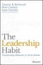 The Leadership Habit: Transforming Behaviors to Drive Results - ISBN 9781119363200