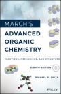 Marchs Advanced Organic Chemistry: Reactions, Mechanisms, and Structure - ISBN 9781119371809
