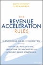 The Revenue Acceleration Rules: Supercharge Sales and Marketing Through Artificial Intelligence, Predictive Technologies and Account–Based Strategies - ISBN 9781119371953