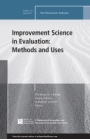 Improvement Science in Evaluation: Methods and Uses: New Directions for Evaluation, Number 153 - ISBN 9781119378662