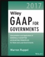 Wiley GAAP for Governments 2017: Interpretation and Application of Generally Accepted Accounting Principles for State and Local Governments - ISBN 9781119381464