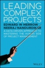 Leading Complex Projects: A Data–Driven Approach to Mastering the Human Side of Project Management - ISBN 9781119382195
