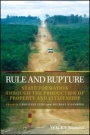 Rule and Rupture: State Formation Through the Production of Property and Citizenship - ISBN 9781119384731