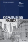 Respatialising Finance: Power, Politics and Offshore Renminbi Market Making in London - ISBN 9781119386049