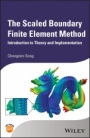 The Scaled Boundary Finite Element Method: Introduction to Theory and Implementation - ISBN 9781119388159
