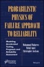Probabilistic Physics of Failure Approach to Reliability: Modeling, Accelerated Testing, Prognosis and Reliability Assessment - ISBN 9781119388630