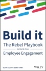 Build It: The Rebel Playbook for World–Class Employee Engagement - ISBN 9781119390053