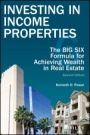 Investing in Income Properties: The Big Six Formula for Achieving Wealth in Real Estate - ISBN 9781119390572
