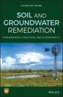 Soil and Groundwater Remediation: Fundamentals, Practices, and Sustainability - ISBN 9781119393153