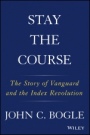Stay the Course: The Story of Vanguard and the Index Revolution - ISBN 9781119404309