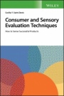 Consumer and Sensory Evaluation Techniques: How to Sense Successful Products - ISBN 9781119405542