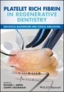 Platelet Rich Fibrin in Regenerative Dentistry: Biological Background and Clinical Indications - ISBN 9781119406815