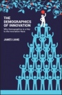 The Demographics of Innovation: Why Demographics is a Key to the Innovation Race - ISBN 9781119408925