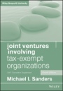Joint Ventures Involving Tax–Exempt Organizations: 2017 Cumulative Supplement - ISBN 9781119410188